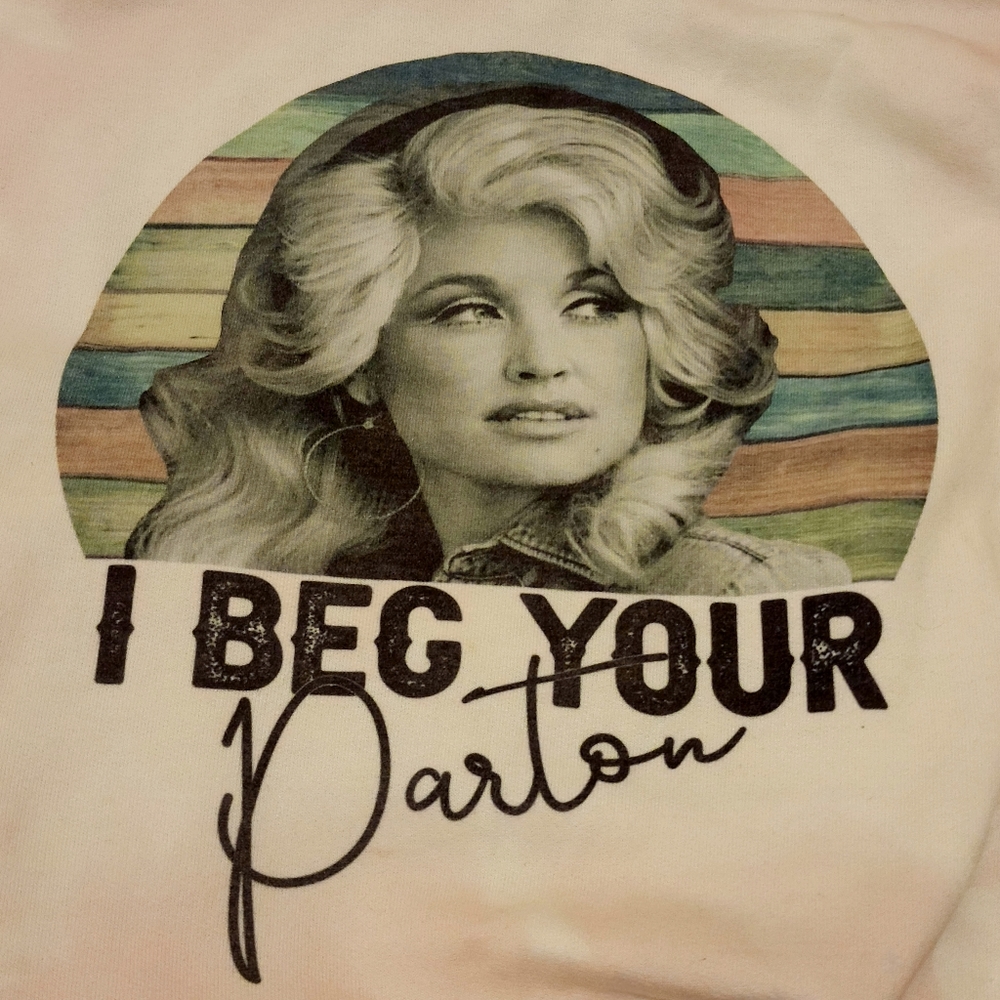 Limited Edition I Beg Your Parton Sweatshirt